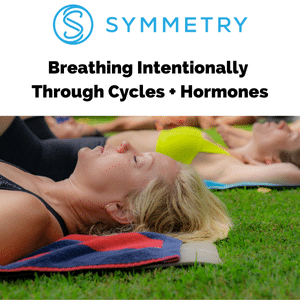 Breathing Intentionally Through Cycles + Hormones